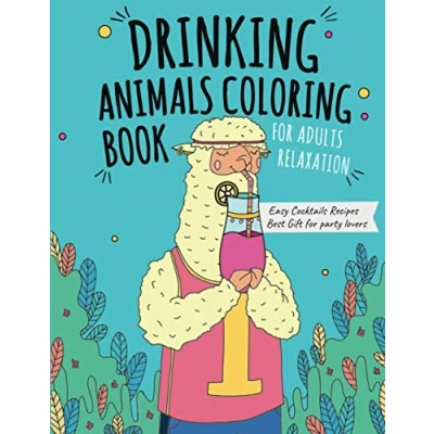 Abbildung von Drinking Animals Coloring Book: Best Fun Gift Book for Party Lovers &amp; Adults Relaxation with Stress Relieving Animal Designs and Amazing Quick Easy Cocktail Recipes