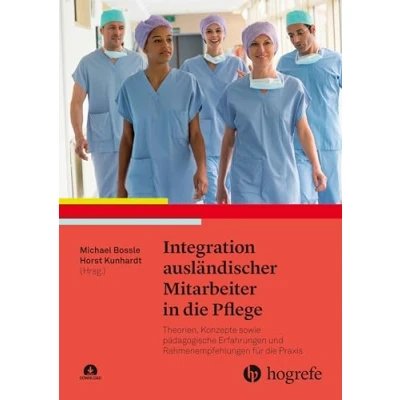 Abbildung von Integration ausländischer Mitarbeiter in die Pflege: Theorien, Konzepte sowie pädagogische Erfahrungen und Rahmenempfehlungen für Praxis