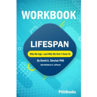 Abbildung von Workbook for Lifespan by David A. Sinclair PhD with Matthew D. LaPlante (PithBooks): Why We Age and Don&#039;t Have To