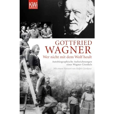 Abbildung von Wer nicht mit dem Wolf heult: Autobiographische Aufzeichnungen eines Wagner Urenkels