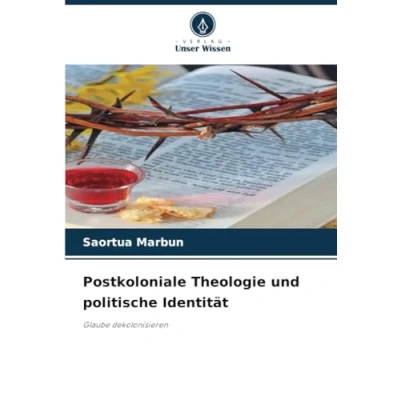 Abbildung von Postkoloniale Theologie und politische Identität: Glaube dekolonisieren