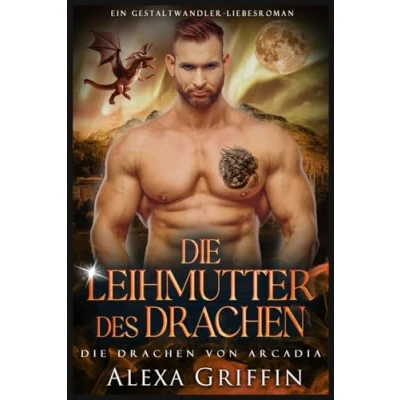 Abbildung von Die Leihmutter des Drachen: Ein Gestaltwandler Liebesroman (Die Drachen von Arcadia, Band 4)