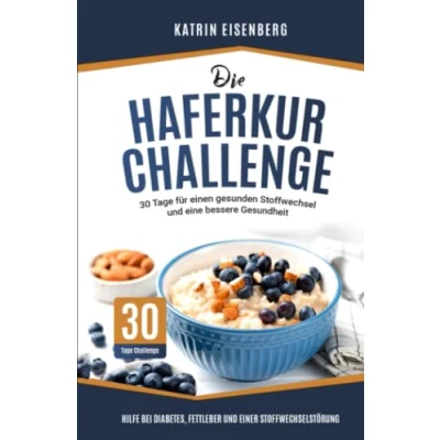 Abbildung von Die Haferkur Challenge 30 Tage für einen gesunden Stoffwechsel und eine bessere Gesundheit: Hilfe bei Diabetes, Fettleber einer Stoffwechselstörung