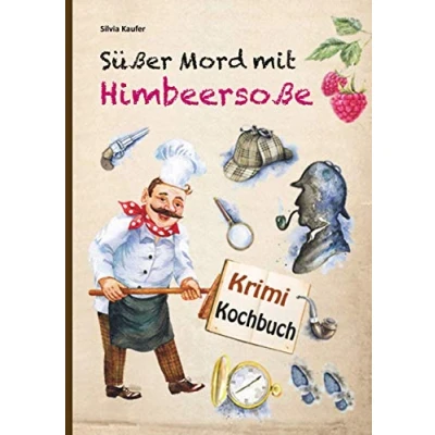 Abbildung von Süßer Mord mit Himbeersoße: Mörderisch gute Rezepte, gewürzt spannenden Krimi Geschichten