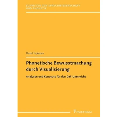 Abbildung von Phonetische Bewusstmachung durch Visualisierung: Analysen und Konzepte für den DaF Unterricht (Schriften zur Sprechwissenschaft Phonetik)