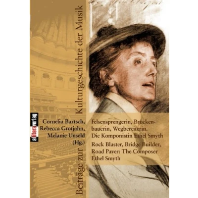 Abbildung von Felsensprengerin, Brückenbauerin, Wegbereiterin. Die Komponistin Ethel Smyth: Rock Blaster, Bridge Builder, Road Paver: The Composer ... (Beiträge zur Kulturgeschichte der Musik)