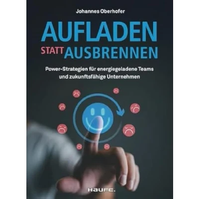 Abbildung von Aufladen statt ausbrennen: Power Strategien für energiegeladene Teams und zukunftsfähige Unternehmen (Haufe Fachbuch)