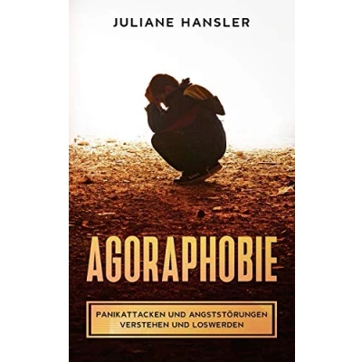 Abbildung von Agoraphobie: Panikattacken und Angststörungen verstehen loswerden