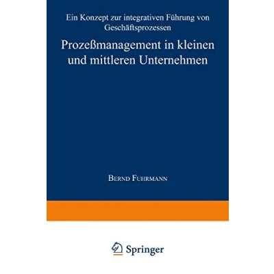 Abbildung von Prozeßmanagement in kleinen und mittleren Unternehmen: Ein Konzept zur integrativen Führung von Geschäftsprozessen