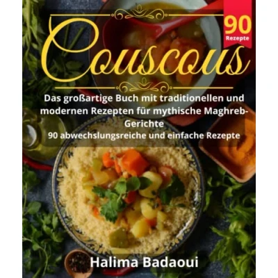 Abbildung von Couscous Das großartige Buch mit traditionellen und modernen Rezepten für mythische Maghreb Gerichte: 90 abwechslungsreiche einfache Rezepte