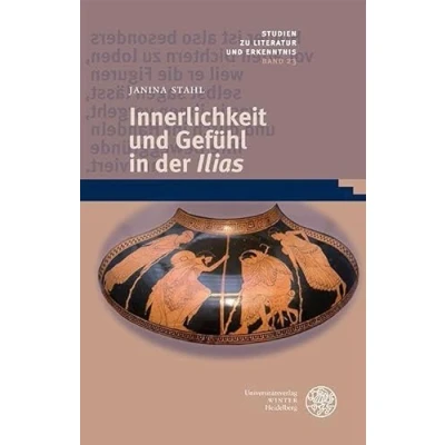 Abbildung von Innerlichkeit und Gefühl in der ‚Ilias‘ (Studien zu Literatur Erkenntnis)