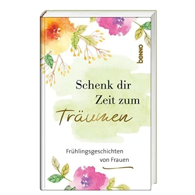 Abbildung von Schenk dir Zeit zum Träumen: Frühlingsgeschichten von Frauen