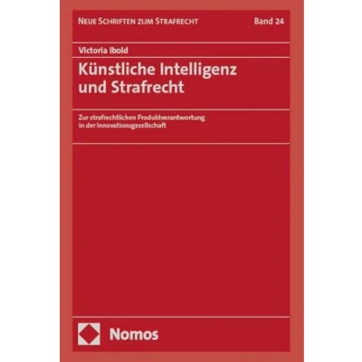 Abbildung von Künstliche Intelligenz und Strafrecht: Zur strafrechtlichen Produktverantwortung in der Innovationsgesellschaft (Neue Schriften zum Strafrecht)