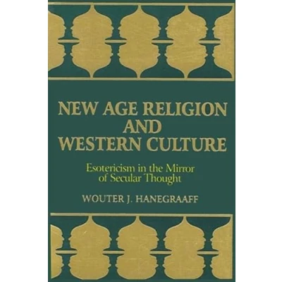 Abbildung von New Age Religion and WESTERN Culture: Esotericism IN the Mirror of Secular Thought (Suny Series, ESOTERIC TRADITIONS) (S U N Y SERIES