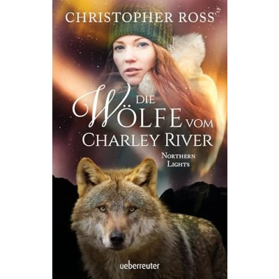 Abbildung von Northern Lights Die Wölfe vom Charley River (Northern Lights, Bd. 4)