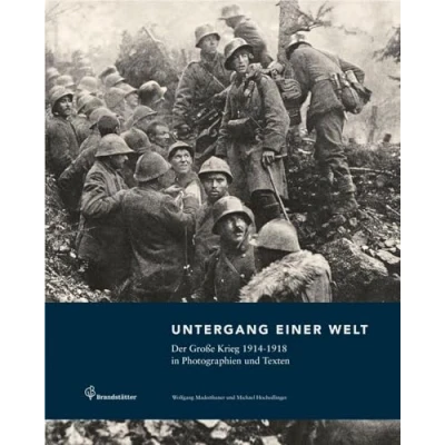 Abbildung von Untergang einer Welt Der Große Krieg 1914 1918 in Fotografien und Texten