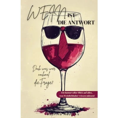 Abbildung von „Wein ist die Antwort Doch was war nochmal Frage? &quot; Ein humorvoller Blick auf alles, Weinliebhaber wissen müssen.