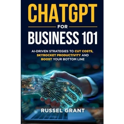 Abbildung von ChatGPT for Business 101: AI Driven Strategies to Cut Costs, Skyrocket Productivity and Boost Your Bottom Line