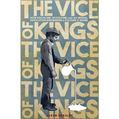 Abbildung von the Vice of Kings: How Fabianism, Occultism, and Sexual Revolution Engineered a Culture Abuse