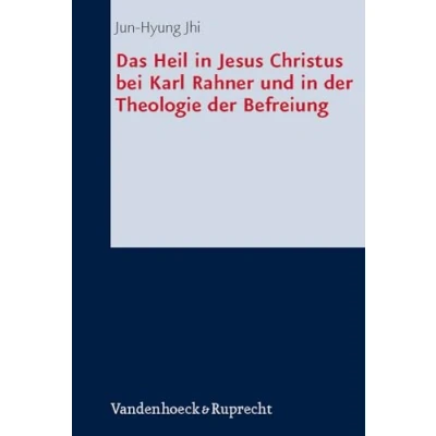 Abbildung von Das Heil in Jesus Christus bei Karl Rahner und der Theologie Befreiung (Forschungen zur systematischen ökumenischen Theologie, Band 116)