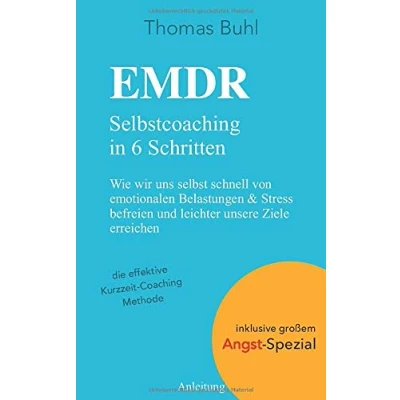 Abbildung von EMDR Selbstcoaching in 6 Schritten: Wie wir uns selbst schnell von emotionalen Belastungen &amp; Stress befreien und leichter unsere Ziele erreichen
