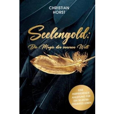 Abbildung von Seelengold: Die Magie der inneren Welt: Eine inspirierende Anleitung für ein selbstbestimmtes Leben