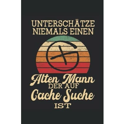 Abbildung von Unterschätze niemals einen Alten Mann der auf Cache Suche ist: Geocaching Notizbuch Tolles liniertes Gecacher Geschenk und Zubehör für die moderne Schnitzeljagd