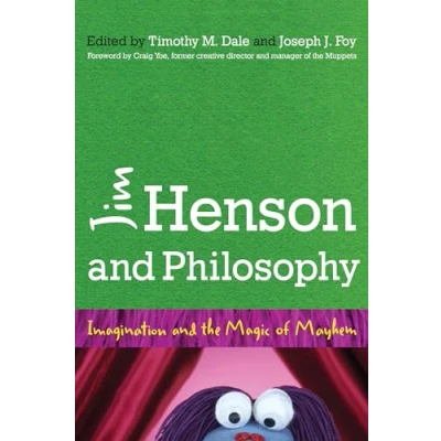 Abbildung von Jim Henson and Philosophy: Imagination the Magic of Mayhem