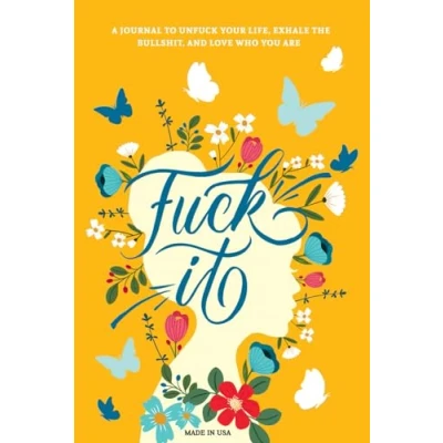 Abbildung von Fuck It: A Guided Self Love and Gratitude Journal for Women to Unfuck Your Life, Exhale the Bullshit, Who You Are (Cute Care &amp; Help Books, Band 1)