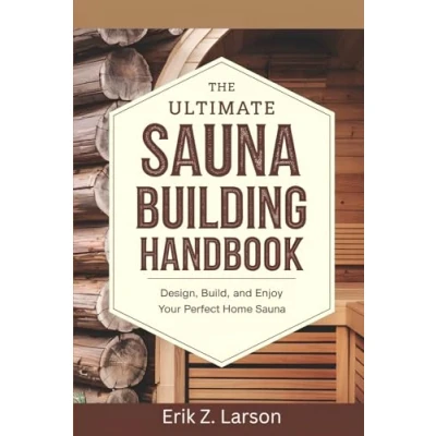 Abbildung von The Ultimate Sauna Building Handbook: Design, Build, and Enjoy Your Perfect Home