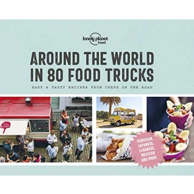 Abbildung von Lonely Planet Around the World in 80 Food Trucks: Easy &amp; Tasty Recipes from Chefs on Road (Lonely Food)