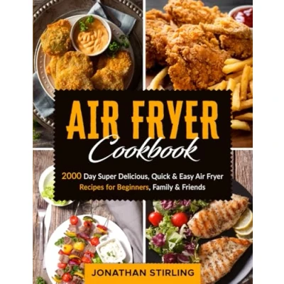Abbildung von Air Fryer Cookbook: 2000 Day Super Delicious, Quick &amp; Easy Recipes for Beginners, Family Friends (Delectable Cookbook UK 2024 Beginners and Advanced Users)