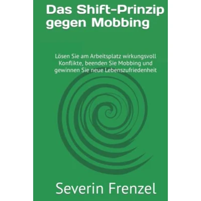 Abbildung von Das Shift Prinzip gegen Mobbing: Lösen Sie am Arbeitsplatz wirkungsvoll Konflikte, beenden Mobbing und gewinnen neue Lebenszufriedenheit