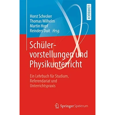 Abbildung von Schülervorstellungen und Physikunterricht: Ein Lehrbuch für Studium, Referendariat Unterrichtspraxis