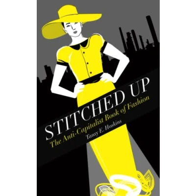 Abbildung von Stitched Up: The Anti Capitalist Book of Fashion (Counterfire)