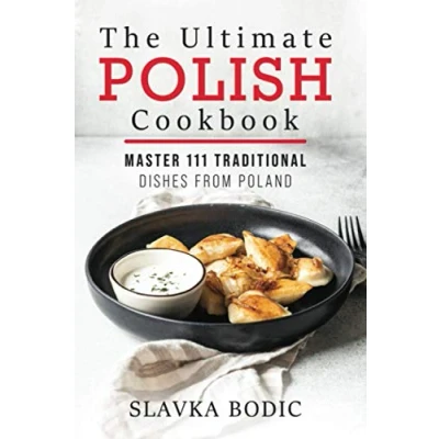 Abbildung von The Ultimate Polish Cookbook: Master 111 Traditional Dishes From Poland (World Cuisines, Band 7)