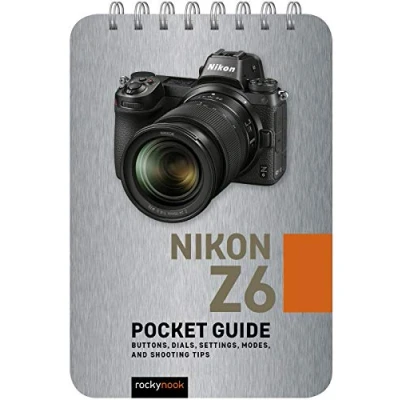Abbildung von Nikon Z6 Pocket Guide: Buttons, Dials, Settings, Modes, and Shooting Tips (Pocket Guide Series for Photographers)