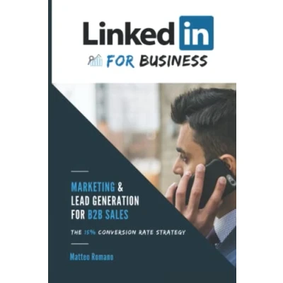 Abbildung von LinkedIn for Business The 15% Conversion Rate Marketing &amp; Lead Generation Strategy B2B Sales: WARNING: If you think &quot;linkedIn doesn&#039;t work&quot;, this book is you!