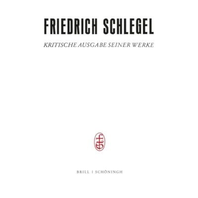 Abbildung von Friedrich und Dorothea Schlegel: Die Anfänge in Wien (18081810). Herausgegeben von Barbara Otto (Friedrich Schlegel Kritische Ausgabe seiner Werke ... Abteilung III)