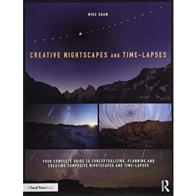 Abbildung von Creative Nightscapes and Time lapses: Your Complete Guide to Conceptualizing, Planning Creating Composite lapses