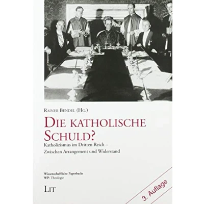Abbildung von Die katholische Schuld?: Katholizismus im Dritten Reich Zwischen Arrangement und Widerstand