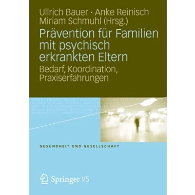 Abbildung von Prävention für Familien mit psychisch kranken Eltern: Bedarf, Koordination, Praxiserfahrung (Gesundheit und Gesellschaft)