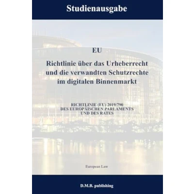 Abbildung von EU RICHTLINIE über das Urheberrecht UND die verwandten Schutzrechte im digitalen Binnenmarkt (EU) 2019/790 DES EUROPÄISCHEN PARLAMENTS RATES: Studienausgabe NEU