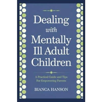 Abbildung von Dealing with Mentally Ill Adult Children: A Practical Guide and Tips For Empowering Parents