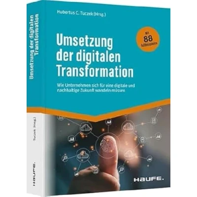 Abbildung von Umsetzung der digitalen Transformation: Wie Unternehmen sich für eine digitale und nachhaltige Zukunft wandeln müssen (Haufe Fachbuch)