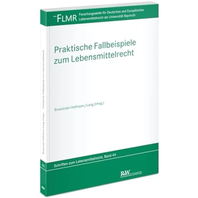 Abbildung von Praktische Fallbeispiele zum Lebensmittelrecht (FLMR Schriftenreihe: Schriftenreihe der Forschungsstelle für Deutsches und Europäisches Universität Bayreuth)