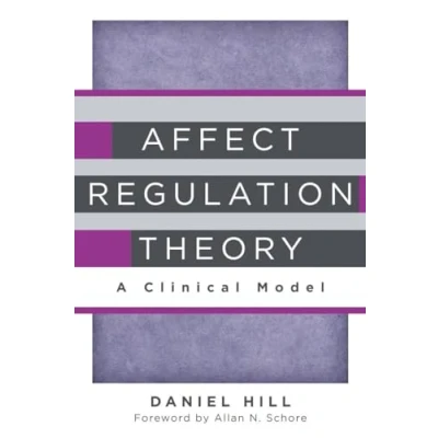 Abbildung von Affect Regulation Theory: A Clinical Model (The Norton Series on Interpersonal Neurobiology, Band 0)