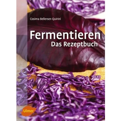 Abbildung von Fermentieren. Das Rezeptbuch: Lecker und selbst gemacht: über 250 Rezepte Varianten für eingelegtes Gemüse, Sauerkraut, Salzgurken, Saucen, Brot, Wurst, Käse, Essig, Wein, Bier mehr