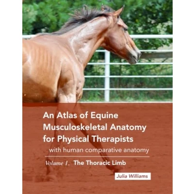 Abbildung von An Atlas of Equine Musculoskeletal Anatomy for Physical Therapists: With Comparative Human anatomy, Volume 1: The Thoracic Limb: