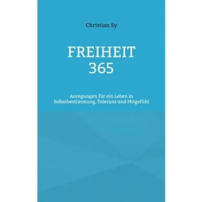 Abbildung von Freiheit 365: Anregungen für ein Leben in Selbstbestimmung, Toleranz und Mitgefühl